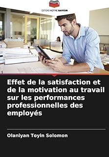 Effet de la satisfaction et de la motivation au travail sur les performances professionnelles des employés