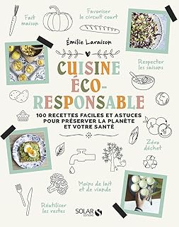 Ma cuisine éco-responsable: Zéro déchet, moins de viande, moins de lait, respect des saisons... Et si les meilleures recettes pouvaient sauver la planète ?