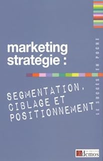 Marketing stratégique : segmentation, ciblage et positionnement