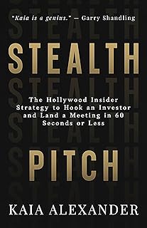 Stealth Pitch: The Hollywood Insider Strategy to Hook an Investor and Land a Meeting in 60 Seconds or Less (English Edition)
