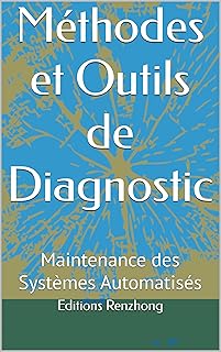 Méthodes et Outils de Diagnostic: Maintenance des Systèmes Automatisés (Méthodes et Outils de Diagnostic Industriels)