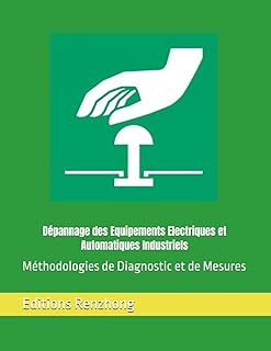 Dépannage des Equipements Electriques et Automatiques Industriels: Méthodologies de Diagnostic et de Mesures